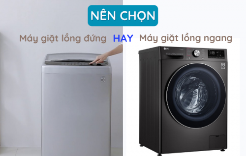 Nên lựa chọn máy giặt lồng ngang hay máy giặt lồng đứng